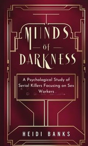 Minds of Darkness: A Psychological Study of Serial Killers Focusing on Sex Workers