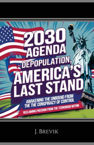 2030 Agenda Depopulation, America's Last Stand: Awakening the Unbound from the Conspiracy of Control