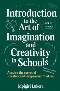 Introduction to the Art of Imagination and Creativity in Schools Introduction to the Art of Imagination and Creativity in Schools