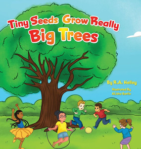 Tiny Seeds Grow Big Trees - (Hardback or Cased Book) Tiny Seeds Grow Big Trees - (Hardback or Cased Book)