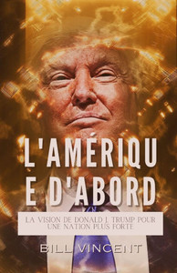 L'Amérique D'abord: La Vision de Donald J. Trump Pour une Nation plus Forte - (Paperback or Softback) L'Amérique D'abord: La Vision de Donald J. Trump Pour une Nation plus Forte - (Paperback or Softback)