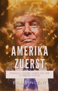 Amerika Zuerst: Donald J. Trumps Vision für eine Stärkere Nation - (Paperback or Softback) Amerika Zuerst: Donald J. Trumps Vision für eine Stärkere Nation - (Paperback or Softback)