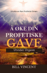 Å Øke Din Profetiske Gave (Utvidet Utgave): Utvikle en Ren Profetisk Strøm - (Paperback or Softback) Å Øke Din Profetiske Gave (Utvidet Utgave): Utvikle en Ren Profetisk Strøm - (Paperback or Softback)