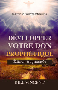 Développer Votre don Prophétique (Édition Augmentée): Cultiver un flux Prophétique Pur - (Paperback or Softback) Développer Votre don Prophétique (Édition Augmentée): Cultiver un flux Prophétique Pur - (Paperback or Softback)