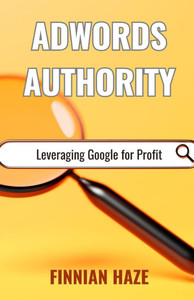 AdWords Authority: Leveraging Google for Profit - (Paperback or Softback)