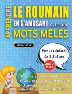 APPRENDRE LE ROUMAIN EN S'AMUSANT GRÂCE AUX MOTS MÊLÉS - POUR LES ENFANTS DE 8 À 10 ANS - Découvrez Comment Améliorer Son Vocabulaire Avec 2000 Mots C