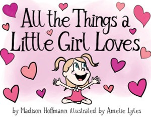 All The Things A Little Girl Loves - (Paperback or Softback) All The Things A Little Girl Loves - (Paperback or Softback)