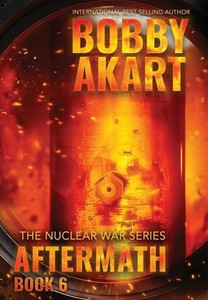 Aftermath 6: A Nuclear War Survival Thriller Aftermath 6: A Nuclear War Survival Thriller