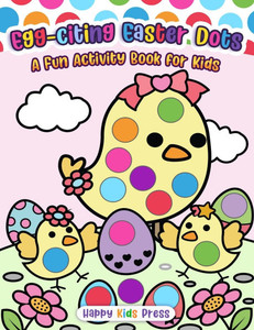 Egg-citing Easter Dots!: A Fun Activity Book for Kids