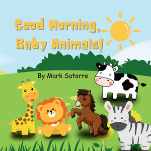 Good Morning, Baby Animals! - 9798349264030 Good Morning, Baby Animals! - 9798349264030