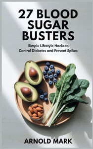 27 Blood Sugar Busters: Simple Lifestyle Hacks to Control Diabetes and Prevent Spikes - (Hardback or Cased Book) 27 Blood Sugar Busters: Simple Lifestyle Hacks to Control Diabetes and Prevent Spikes - (Hardback or Cased Book)