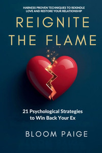Reignite the Flame: 21 Psychological Strategies to Win Back Your Ex - (Paperback or Softback) Reignite the Flame: 21 Psychological Strategies to Win Back Your Ex - (Paperback or Softback)