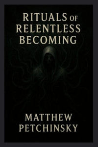 Rituals of Relentless Becoming Rituals of Relentless Becoming