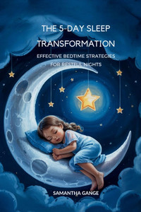 The 5-Day Sleep Transformation: Effective Bedtime Strategies for Restful Nights - (Paperback or Softback) The 5-Day Sleep Transformation: Effective Bedtime Strategies for Restful Nights - (Paperback or Softback)