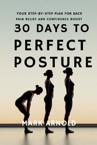 30 Days to Perfect Posture: Your Step-by-Step Plan for Back Pain Relief and Confidence Boost - (Paperback or Softback) 30 Days to Perfect Posture: Your Step-by-Step Plan for Back Pain Relief and Confidence Boost - (Paperback or Softback)