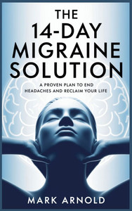 The 14-Day Migraine Solution: A Proven Plan to End Headaches and Reclaim Your Life - (Hardback or Cased Book) The 14-Day Migraine Solution: A Proven Plan to End Headaches and Reclaim Your Life - (Hardback or Cased Book)