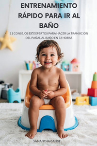Entrenamiento Rápido Para Ir Al Baño: 11 Consejos De Expertos Para Pasar De Los Pañales Al Baño En 72 Horas - (Paperback or Softback) Entrenamiento Rápido Para Ir Al Baño: 11 Consejos De Expertos Para Pasar De Los Pañales Al Baño En 72 Horas - (Paperback or Softback)
