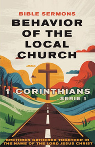 Behavior of the Local Church 1 Corinthians: Brethren Gathered Together in the Name of the Lord Jesus Christ Behavior of the Local Church 1 Corinthians: Brethren Gathered Together in the Name of the Lord Jesus Christ