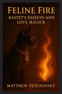 Feline Fire: Bastet's Passion and Love Magick Feline Fire: Bastet's Passion and Love Magick