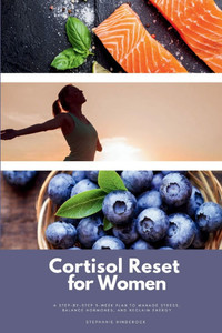 Cortisol Reset for Women: A Step-by-Step 3-Week Plan to Manage Stress, Balance Hormones, and Reclaim Energy - 9798349330971 Cortisol Reset for Women: A Step-by-Step 3-Week Plan to Manage Stress, Balance Hormones, and Reclaim Energy - 9798349330971