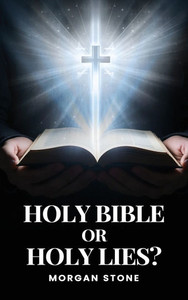 Holy Bible or Holy Lies? - (Hardback or Cased Book) Holy Bible or Holy Lies? - (Hardback or Cased Book)
