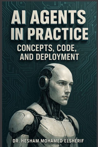 AI Agents in Practice: Concepts, Code, and Deployment AI Agents in Practice: Concepts, Code, and Deployment