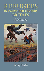 Refugees In Twentieth-Century Britain: A History