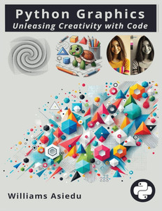 Python Graphics: Unleashing Creativity with Code Python Graphics: Unleashing Creativity with Code