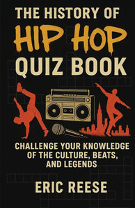 The History of Hip Hop: Quiz Book