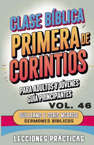 Clase Bíblica para Adultos y Jóvenes Guía Principiantes - Primera de Corintios: Lecciones Prácticas Clase Bíblica para Adultos y Jóvenes Guía Principiantes - Primera de Corintios: Lecciones Prácticas