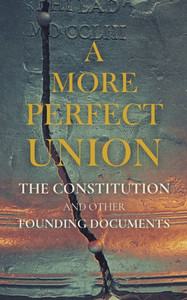 A More Perfect Union: The Constitution and Other Founding Documents