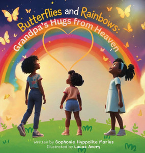 Butterflies and Rainbows: Grandpa's Hugs from Heaven