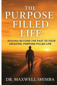 The Purpose Filled Life: Moving Beyond the Past to Your Amazing, Purpose Filled Life The Purpose Filled Life: Moving Beyond the Past to Your Amazing, Purpose Filled Life