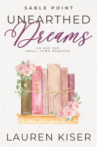 Unearthed Dreams: An Age Gap Small Town Romance - 9798349444135 Unearthed Dreams: An Age Gap Small Town Romance - 9798349444135