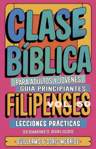 Clase Bíblica para Adultos y Jóvenes Guía Principiantes - Filipenses: Lecciones Prácticas Clase Bíblica para Adultos y Jóvenes Guía Principiantes - Filipenses: Lecciones Prácticas