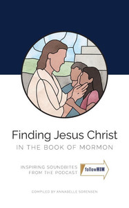 Finding Jesus Christ in the Book of Mormon