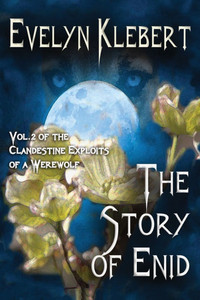 The Story of Enid: Vol. 2. of The Clandestine Exploits of a Werewolf