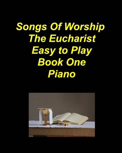 Songs of Worship The Eucharist Easy to Play Book One Piano