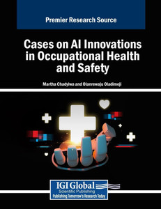Cases on AI Innovations in Occupational Health and Safety - (Paperback or Softback) Cases on AI Innovations in Occupational Health and Safety - (Paperback or Softback)