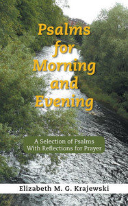 Psalms for Morning and Evening: A Selection of Psalms With Reflections for Prayer Psalms for Morning and Evening: A Selection of Psalms With Reflections for Prayer