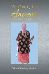 Wisdom of the Ancients: A Collection of African Proverbs Wisdom of the Ancients: A Collection of African Proverbs