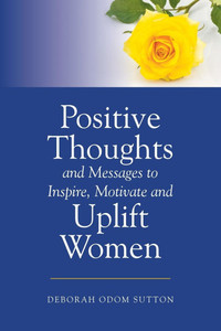 Positive Thoughts and Messages to Inspire, Motivate and Uplift Women Positive Thoughts and Messages to Inspire, Motivate and Uplift Women