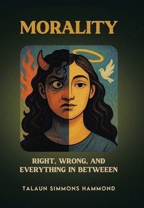 Morality: Right, Wrong, and Everything in Between - (Hardback or Cased Book)