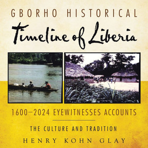 Gborho Historical Timeline of Liberia 1600-2024 Eyewitnesses Accounts: The Culture and Tradition - (Paperback or Softback)