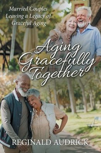Aging Gracefully Together: Married Couples Leaving a Legacy of Graceful Aging Aging Gracefully Together: Married Couples Leaving a Legacy of Graceful Aging