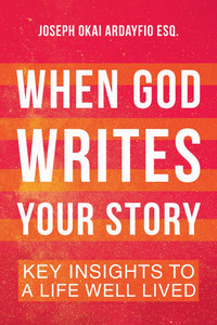 When God Writes Your Story: Key Insights to a Life Well Lived - (Hardback or Cased Book)