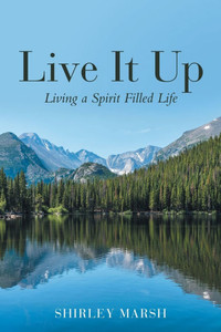 Live It Up: Living a Spirit Filled Life Live It Up: Living a Spirit Filled Life