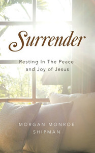 Surrender: Resting In The Peace and Joy of Jesus