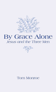By Grace Alone: Jesus and the Three Men - (Hardback or Cased Book)
