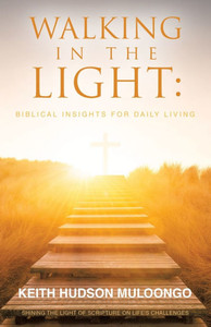 Walking In the Light: Biblical Insights for Daily Living: Shining the Light of Scripture on Life's Challenges Walking In the Light: Biblical Insights for Daily Living: Shining the Light of Scripture on Life's Challenges